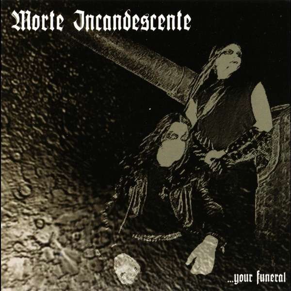 Morte Incandescente - ...your funeral