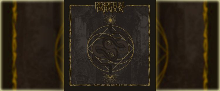 Perpetual Paradox – May Misery Befall You (Album) PERPETUAL PARADOX - MAY MISERY BEFALL YOU
